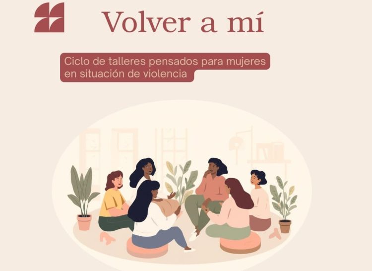 “Volver a mí”: lanzan un ciclo de talleres para mujeres en situación de violencia